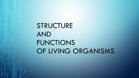 STRUCTURE AND FUNCTIONS OF LIVING ORGANISMS. CELL Basic unit of structure and function of the life process.