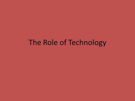 The Role of Technology.