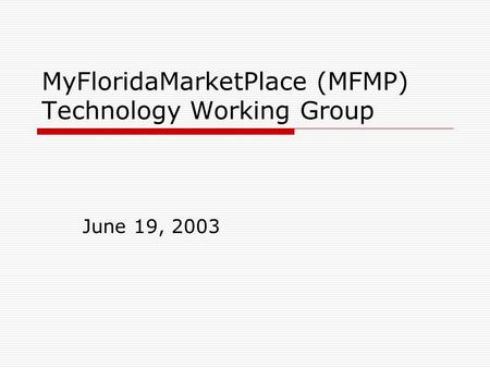 MyFloridaMarketPlace (MFMP) Technology Working Group June 19, 2003.