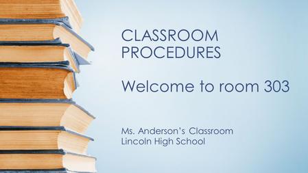 CLASSROOM PROCEDURES Welcome to room 303