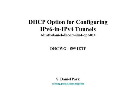 DHCP Option for Configuring IPv6-in-IPv4 Tunnels DHC WG – 59 th IETF S. Daniel Park