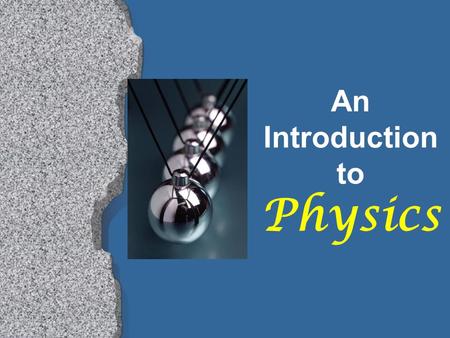 An Introduction to Physics The Scientific Method l Make an observation l Formulate a hypothesis l Test the hypothesis via experiments l Evaluate the.