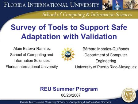 Survey of Tools to Support Safe Adaptation with Validation Alain Esteva-Ramirez School of Computing and Information Sciences Florida International University.