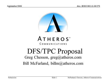 Doc.: IEEE 802.11-00/270 Submission September 2000 McFarland, Chesson, Atheros CommunicationsSlide 1 DFS/TPC Proposal Greg Chesson, Bill.