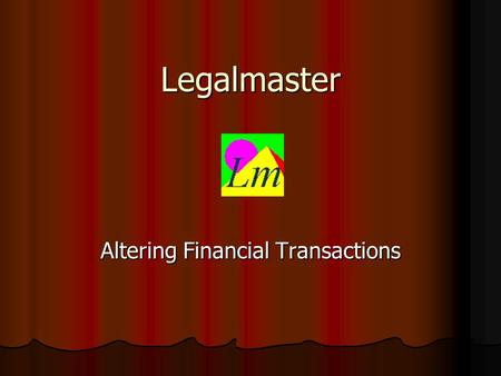 Legalmaster Altering Financial Transactions. Basic Assumption With the exception of the time you spend entering your financial transactions into Legalmaster,