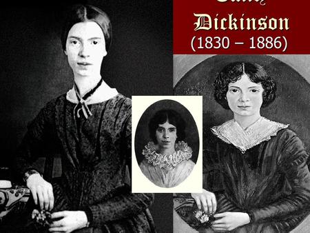 (1830 – 1886) Emily Dickinson. Withdrew from society Dressed in white Published 7 poems during her life Wrote 1,775 poems Known for slant rhyme.