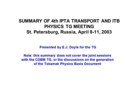 SUMMARY OF 4th IPTA TRANSPORT AND ITB PHYSICS TG MEETING St. Petersburg, Russia, April 8-11, 2003 Presented by E.J. Doyle for the TG Note: this summary.