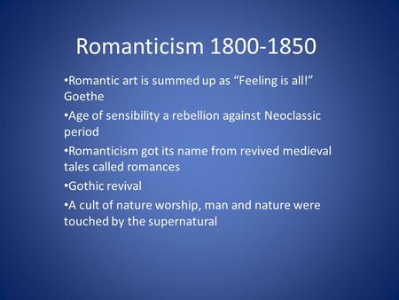 Romanticism Romantic art is summed up as “Feeling is all!” Goethe