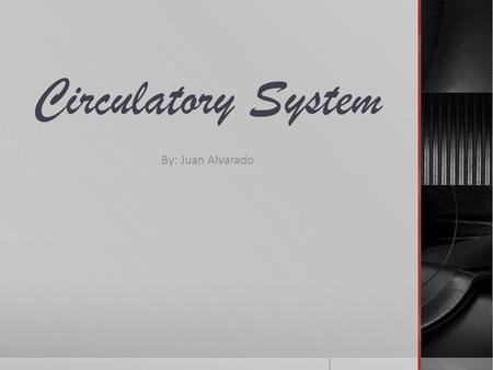 Circulatory System By: Juan Alvarado. Function  The heart, blood, and blood vessels make up the cardiovascular component of the circulatory system. It.