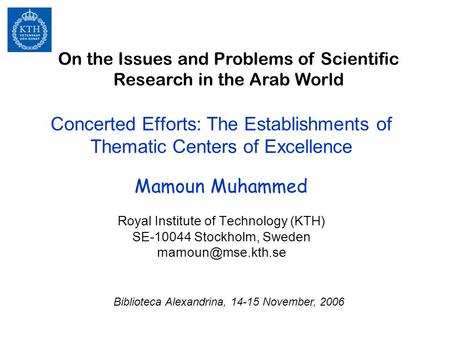 Concerted Efforts: The Establishments of Thematic Centers of Excellence Mamoun Muhammed Royal Institute of Technology (KTH) SE-10044 Stockholm, Sweden.