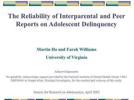 The Reliability of Interparental and Peer Reports on Adolescent Delinquency Martin Ho and Farah Williams University of Virginia Acknowledgements: We gratefully.