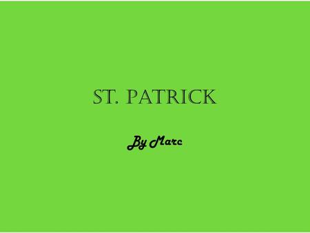 St. Patrick By Marc.