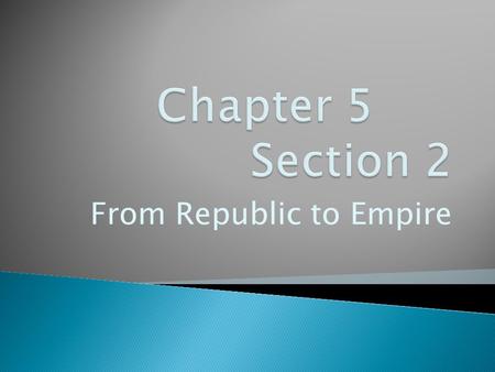 From Republic to Empire.  509 B.C.E., the citizens of Rome, mostly in the military, drove out the Etruscan kings They declared Rome a Republic, a government.