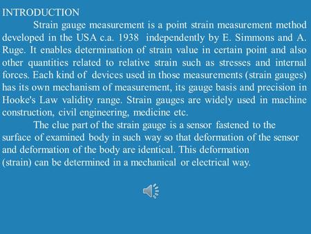 INTRODUCTION Strain gauge measurement is a point strain measurement method developed in the USA c.a. 1938 independently by E. Simmons and A. Ruge. It.