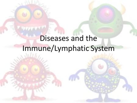 Diseases and the Immune/Lymphatic System. Define these terms: Put your answers where you would start your notes. Define with your partner using only your.