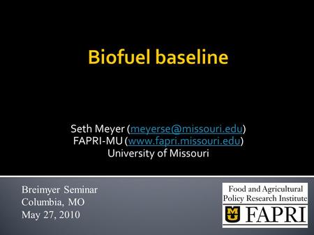 Seth Meyer FAPRI-MU (www.fapri.missouri.edu)www.fapri.missouri.edu University of Missouri Breimyer Seminar Columbia,