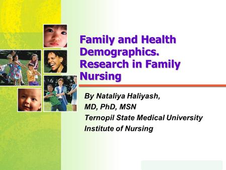 Mosby items and derived items © 2005, 2001 by Mosby, Inc. Family and Health Demographics. Research in Family Nursing By Nataliya Haliyash, MD, PhD, MSN.