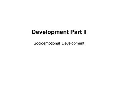 Development Part II Socioemotional Development