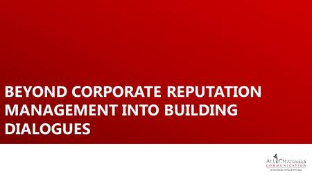 BEYOND CORPORATE REPUTATION MANAGEMENT INTO BUILDING DIALOGUES.