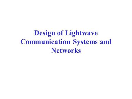 Design of Lightwave Communication Systems and Networks