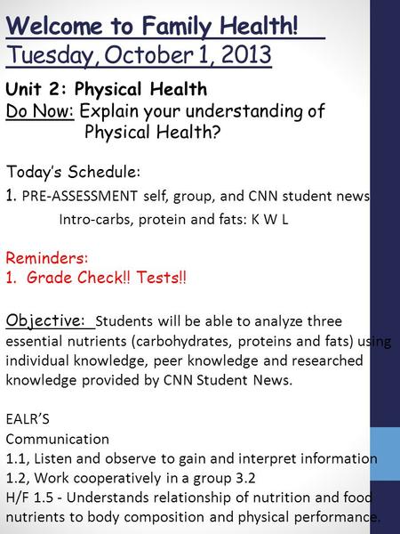 Welcome to Family Health! Tuesday, October 1, 2013 Unit 2: Physical Health Do Now: Explain your understanding of Physical Health? Today’s Schedule: 1.