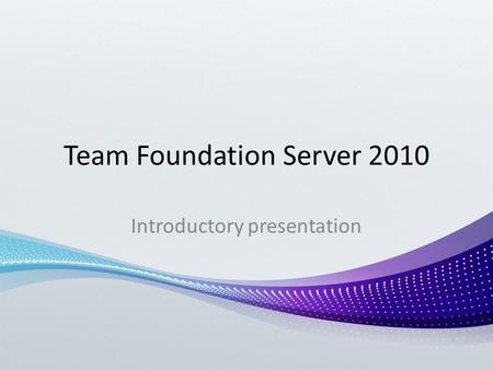 Team Foundation Server 2010 Introductory presentation.