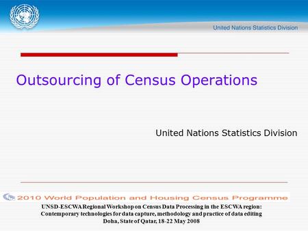 Outsourcing of Census Operations United Nations Statistics Division UNSD-ESCWA Regional Workshop on Census Data Processing in the ESCWA region: Contemporary.