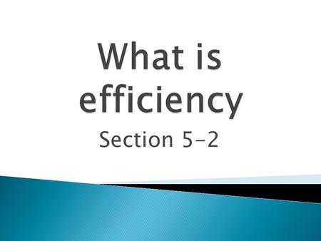 Section 5-2.  The work done by a machine is work output. Work output = resistance force x resistance distance.  The work done on a machine is work input.