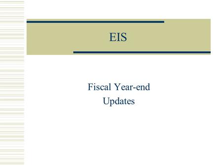 EIS Fiscal Year-end Updates. Overview  New Capital Assets EMIS Requirement  New EISEMS Program 2.