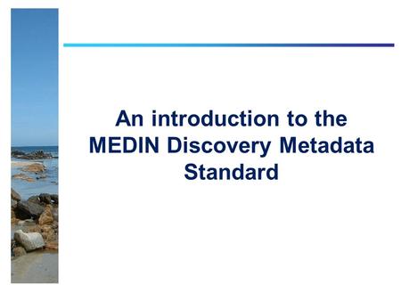 An introduction to the MEDIN Discovery Metadata Standard.