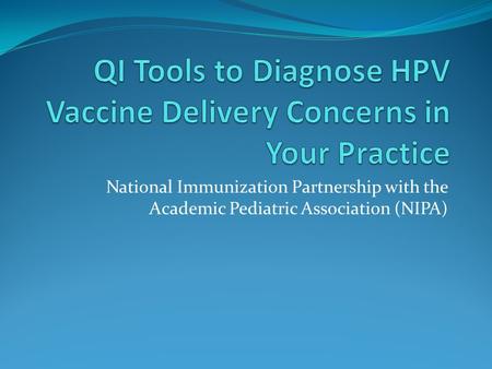 QI Tools to Diagnose HPV Vaccine Delivery Concerns in Your Practice