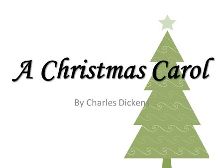 A Christmas Carol By Charles Dickens.