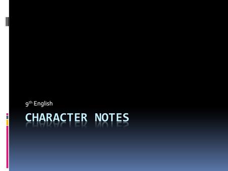 9 th English. 1) Direct Characterization—Writers tell us directly what characters are like or what their motives are. Oh, but he was a tightfisted hand.