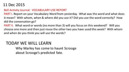 11 Dec 2015 Bell Activity Journal: VOCABULARY USE REPORT PART I. Report on your Vocabulary Word from yesterday. What was the word and what does it mean?