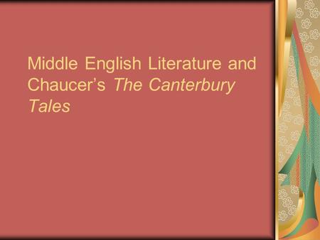 Middle English Literature and Chaucer’s The Canterbury Tales.