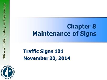 Office of Traffic, Safety and Technology Chapter 8 Maintenance of Signs Traffic Signs 101 November 20, 2014.