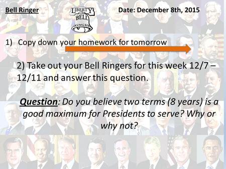 Bell RingerDate: December 8th, 2015 1)Copy down your homework for tomorrow 2) Take out your Bell Ringers for this week 12/7 – 12/11 and answer this question.