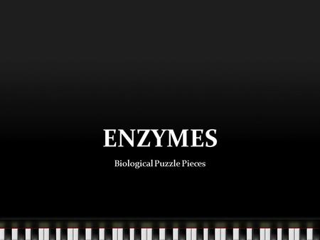 ENZYMES Biological Puzzle Pieces. REMEMBER: What is a Catalyst? A chemical that increases the rate of chemical reactions without altering the products.