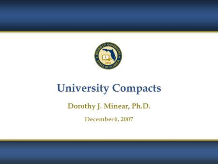 1 University Compacts Dorothy J. Minear, Ph.D. December 6, 2007.