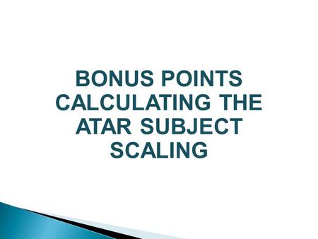 BONUS POINTS CALCULATING THE ATAR SUBJECT SCALING.