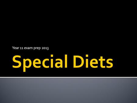 Year 11 exam prep 2013.  Some people may need to follow a special diet because:  They may need to lose weight  They may have an illness that needs.