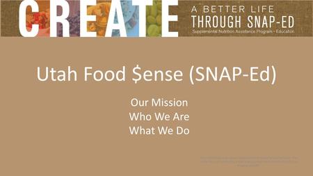 This institution is an equal opportunity provider and employer. This material was funded by USDA’s Supplemental Nutrition Assistance Program-SNAP. Utah.