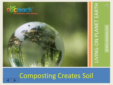 LIVING ON PLANET EARTH Composting Creates Soil © 2011 abcteach.com.