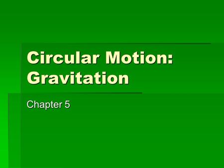 Circular Motion: Gravitation Chapter 5. 5-1 Kinematics of Uniform Circular Motion  Uniform circular motion is when an object moves in a circle at constant.