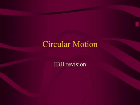 Circular Motion IBH revision. Linear Motion Linear velocity is how far something travels in one second We measure it in ms -1 Angular Velocity Angular.