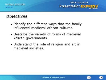 Objectives Identify the different ways that the family influenced medieval African cultures. Describe the variety of forms of medieval African governments.