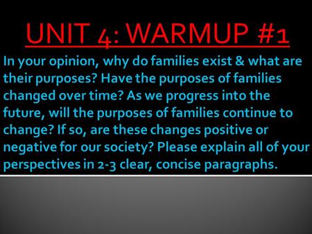 UNIT 4: WARMUP #1. The Family  The student will be able to describe the norms that influence the ways in which marriage patterns are organized around.