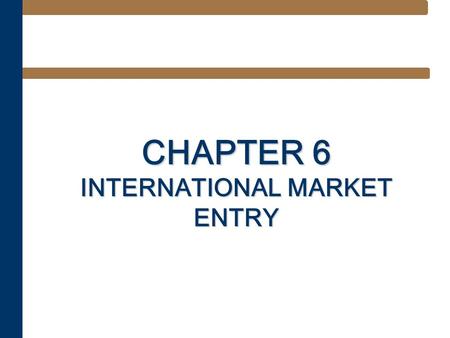 CHAPTER 6 INTERNATIONAL MARKET ENTRY. Learning Objectives After studying this chapter, you should be able to explain: –Motivations for internationalization.