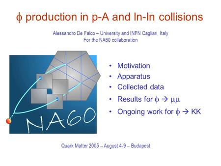  production in p-A and In-In collisions Motivation Apparatus Collected data Results for     Ongoing work for    KK Alessandro De Falco – University.