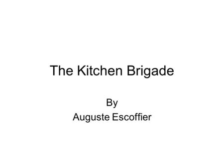 The Kitchen Brigade By Auguste Escoffier.